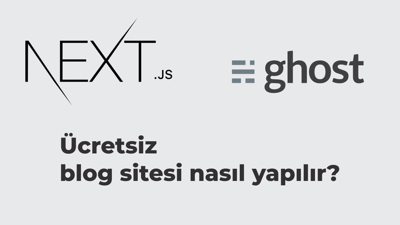 Nextjs ve Ghost'u Kullanarak Ücretsiz Blog Sitesi Nasıl Yapılır?