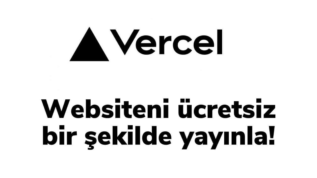 Front end uygulamaları Vercel ile nasıl ücretsiz yayınlanır?