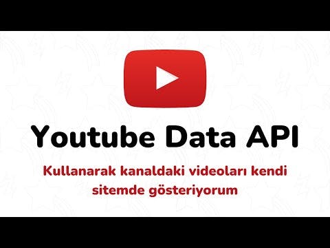 Youtube Data API Kullanarak Kanalımızdaki Videoları Sitemizde Nasıl Gösterebiliriz?